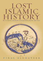 firas_alkhateeb_lost_islamic_history_reclaiming_muslim_civilisation (1).pdf